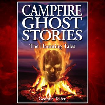 Campfire Ghost Stories: The Haunting Tales