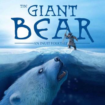 The Giant Bear: An Inuit Folktale