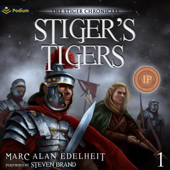 Stiger's Tigers: Chronicles of an Imperial Legionary Officer, Book 1