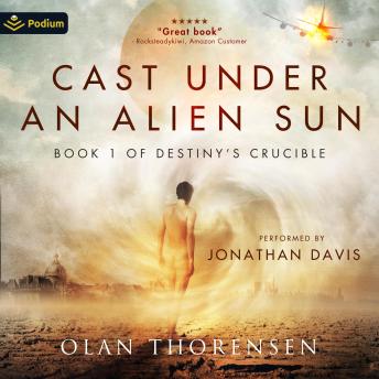 Cast Under an Alien Sun: Destiny's Crucible, Book 1