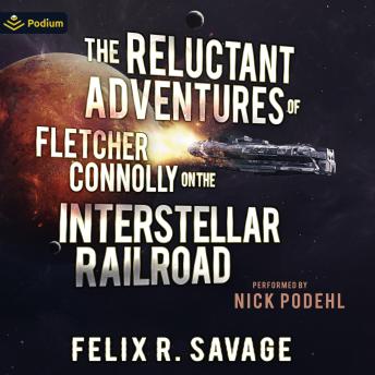The Reluctant Adventures of Fletcher Connolly on the Interstellar Railroad: The Reluctant Adventures of Fletcher Connolly on the Interstaller Railroad, Book 1, 2, 3, 4