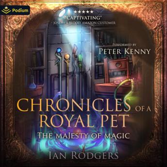 Chronicles of a Royal Pet: The Majesty of Magic: Royal Ooze Chronicles, Book 2