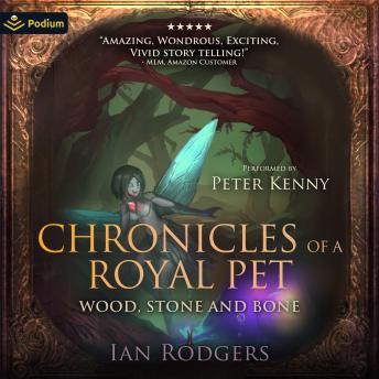 Chronicles of a Royal Pet: Wood, Stone & Bone: Royal Ooze Chronicles, Book 3