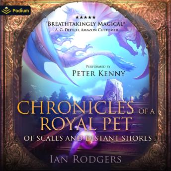 Chronicles of a Royal Pet: Of Scales and Distant Shores: Royal Ooze Chronicles, Book 4