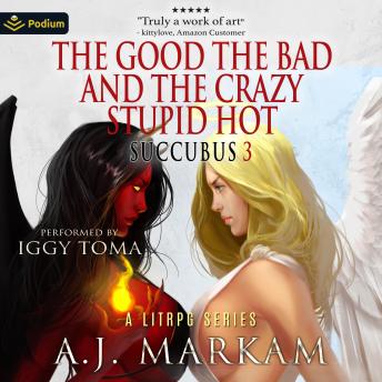 The Good, The Bad and the Crazy Stupid Hot: Succubus, Book 3