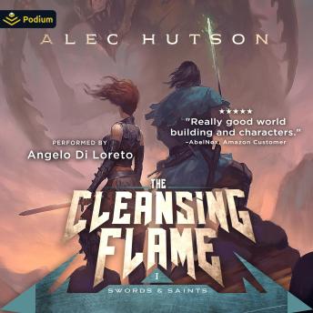 The Cleansing Flame: Swords and Saints, Book 1