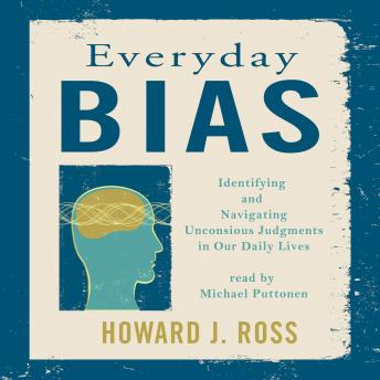 Everyday Bias: Identifying and Navigating Unconsious Judgements in Our Daily Lives