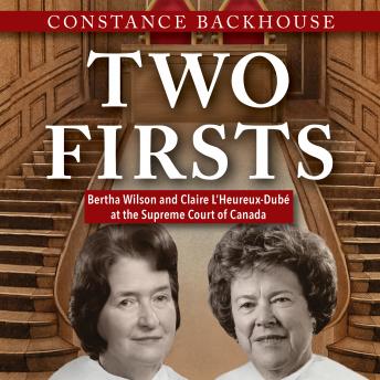 Two Firsts: Bertha Wilson and Claire L'Heureux Dubé at the Supreme Court of Canada