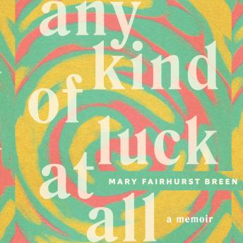 Any Kind of Luck at All: A memoir