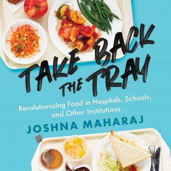 Take Back the Tray: Revolutionizing Food in Hospitals, Schools, and Other Institutions