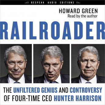 Railroader: The Unfiltered Genius and Controversy of Four-Time CEO Hunter Harrison