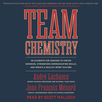 Team Chemistry: 30 Elements for Coaches to Foster Cohesion, Strengthen Communication Skills, and Create a Healthy Sport Culture