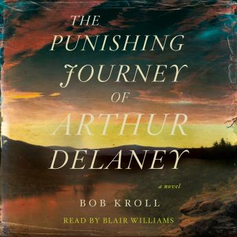 The Punishing Journey of Arthur Delaney: A Novel
