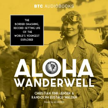 Aloha Wanderwell: The Border-Smashing, Record-Setting Life of the World's Youngest Explorer