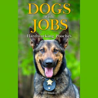 Dogs with Jobs: Hardworking Pooches
