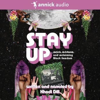 Download stay up: racism, resistance, and reclaiming Black freedom by Khodi Dill
