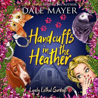 Handcuffs in the Heather: Book 8: Lovely Lethal Gardens