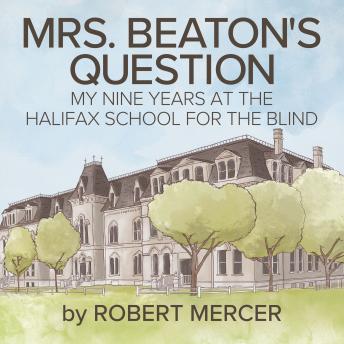 Mrs. Beaton's Question: My Nine Years at the Halifax School for the Blind