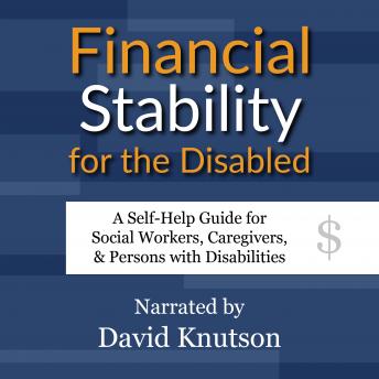 Financial Stability for the Disabled: A Self-Help Guide for Social Workers, Caregivers, & Persons with Disabilities