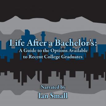 Life After a Bachelor's: A Guide to the Options Available to Recent College Graduates