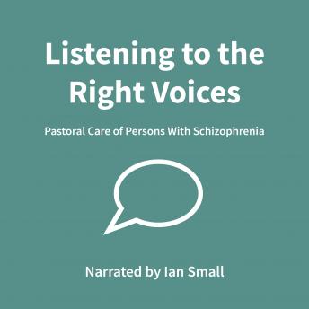 Listening to the Right Voices: Pastoral Care of Persons With Schizophrenia