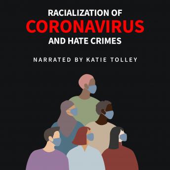 Racialization of Coronavirus and Hate Crimes