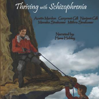 Thriving With Schizophrenia, Mithra Sivakumar, Menaka Sivakumar, Gurpreet Gill, Navjeet Gill, Austin Mardon