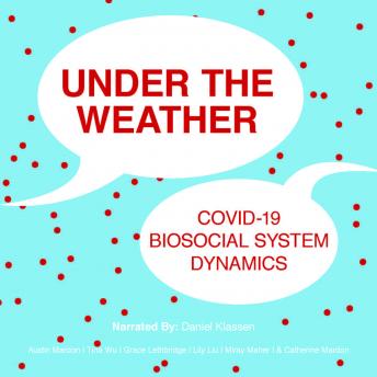 Under the Weather: COVID-19 Biosocial System Dynamics