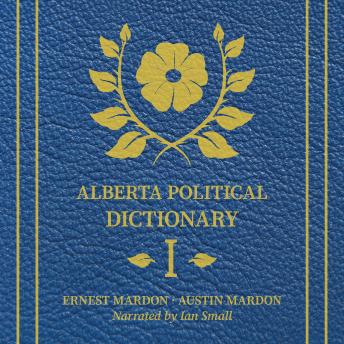 Alberta Political Dictionary Volume 1