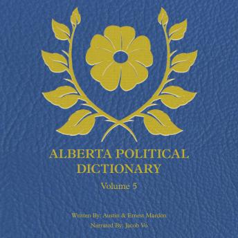 Alberta Political Dictionary Volume 5