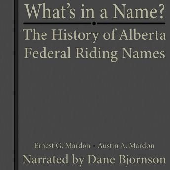 Download What is in A Name? The History of Alberta Federal Riding Names by Austin Mardon, Ernest Mardon