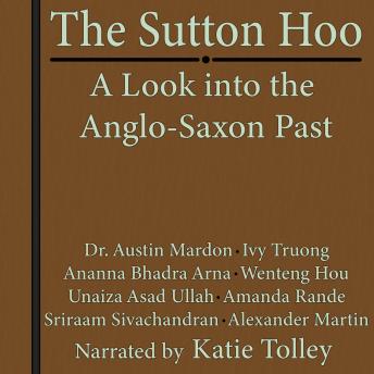 The Sutton Hoo: A Look Into the Anglo-Saxon Past