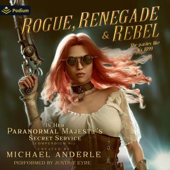 Rogue, Renegade and Rebel: In Her Paranormal Majesty's Secret Service, Book 1