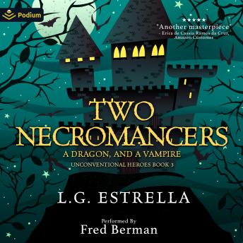 Two Necromancers, a Dragon, and a Vampire: Unconventional Heroes, Book 3