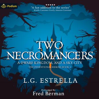 Two Necromancers, a Dwarf Kingdom, and a Sky City: Unconventional Heroes, Book 4