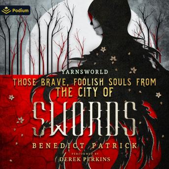 Those Brave, Foolish Souls from the City of Swords: Yarnsworld, Book 3