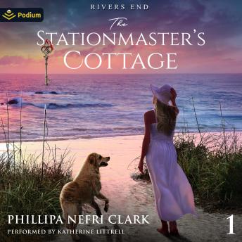 The Stationmaster's Cottage: Rivers End, Book 1