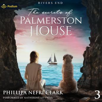 The Secrets of Palmerston House: Rivers End, Book 3