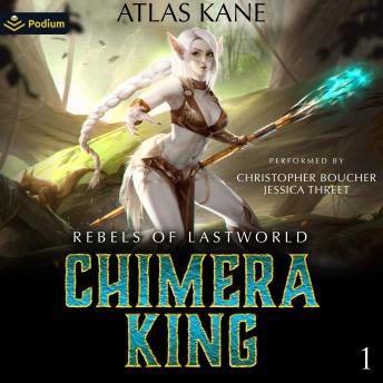 Rebels of Last World: Chimera King, Book 1