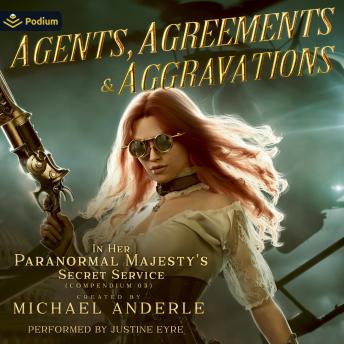 Agents, Agreements, and Aggravations: In Her Paranormal Majesty's Secret Service, Book 3