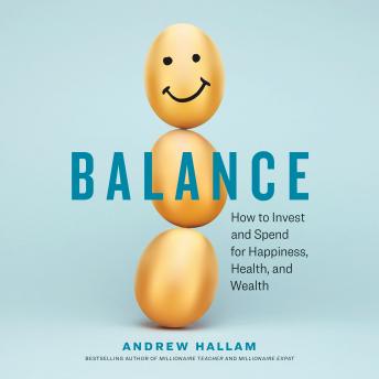 Balance: How to Invest and Spend for Happiness, Health, and Wealth