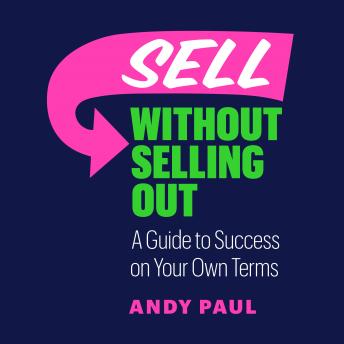 Sell Without Selling Out: A Guide to Success on Your Own Terms