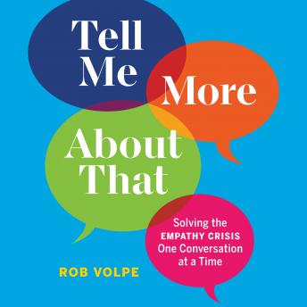 Tell Me More About That: Solving the Empathy Crisis One Conversation at a Time