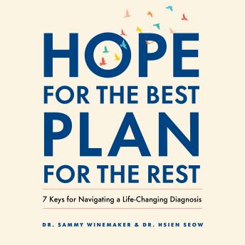 Hope for the Best, Plan for the Rest: 7 Keys for Navigating a Life-Changing Diagnosis