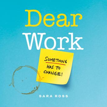Dear Work: Something Has to Change