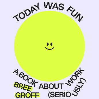 Today Was Fun: A Book About Work (Seriously)