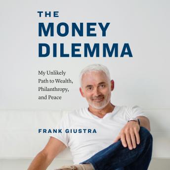 The Money Dilemma: My Unlikely Path to Wealth, Philanthropy, and Peace