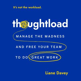 Thoughtload: Manage the Madness and Free Your Team to Do Great Work