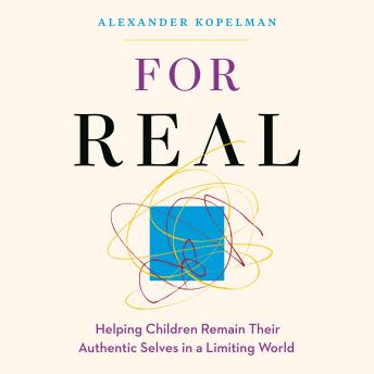 For Real: Helping Children Remain Their Authentic Selves in a Limiting World