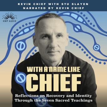 With a Name Like Chief: Reflections on Recovery and Identity Through the Seven Sacred Teachings